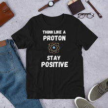 Load image into Gallery viewer, Think like a Proton STAY POSITIVE T shirt | j and p hats 