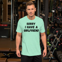 Load image into Gallery viewer, Sorry I have a girlfriend T-Shirt | j and p hats 